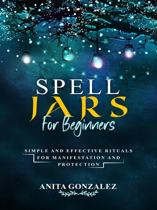 Title details for Spell Jars for Beginners by Anita Gonzalez - Wait list